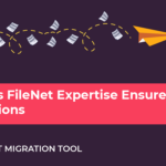 FileNet Expertise and Risk Free Migration - ECM Addons